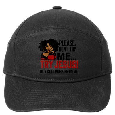 Please Don't Try Me Try Jesus He's Still Working On Me Funny 7-Panel Snapback Hat