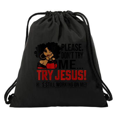 Please Don't Try Me Try Jesus He's Still Working On Me Funny Drawstring Bag