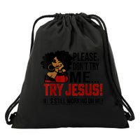 Please Don't Try Me Try Jesus He's Still Working On Me Funny Drawstring Bag