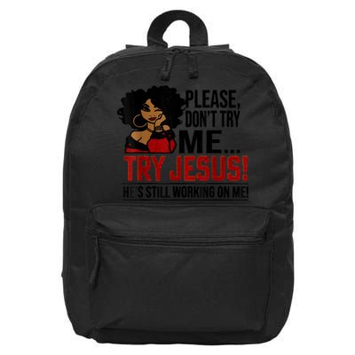 Please Don't Try Me Try Jesus He's Still Working On Me Funny 16 in Basic Backpack