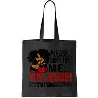Please Don't Try Me Try Jesus He's Still Working On Me Funny Bag