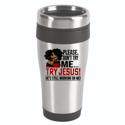 Please Don't Try Me Try Jesus He's Still Working On Me Funny 16oz Travel Tumbler