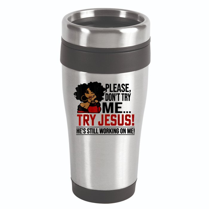 Please Don't Try Me Try Jesus He's Still Working On Me Funny 16oz Travel Tumbler