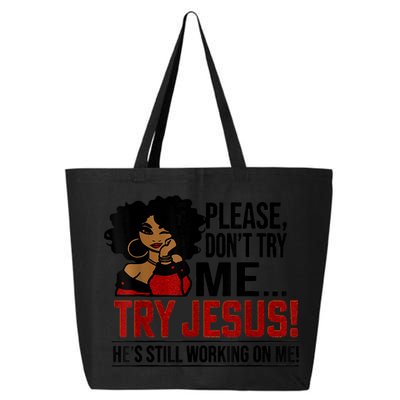 Please Don't Try Me Try Jesus He's Still Working On Me Funny 25L Jumbo Tote