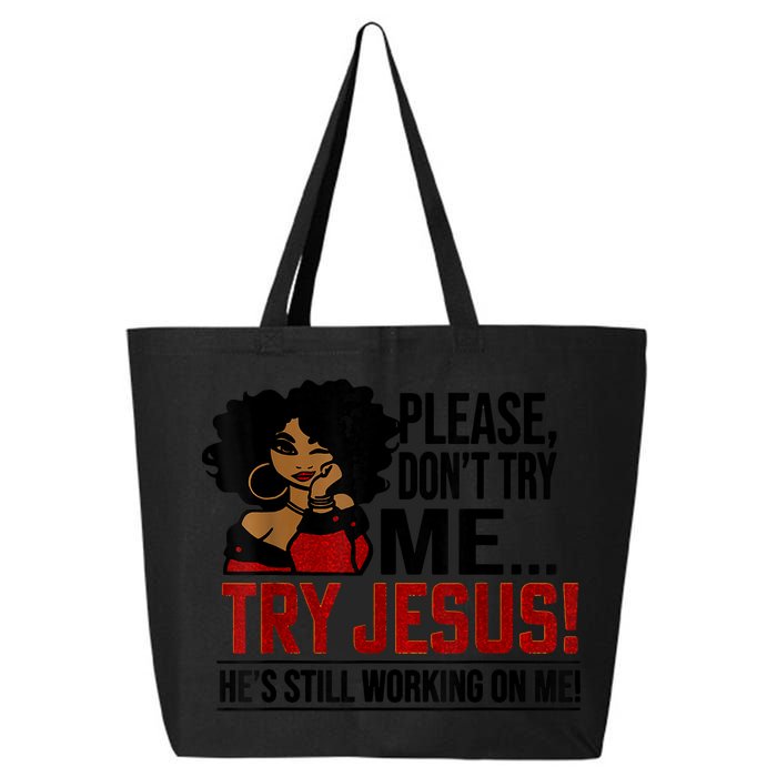 Please Don't Try Me Try Jesus He's Still Working On Me Funny 25L Jumbo Tote