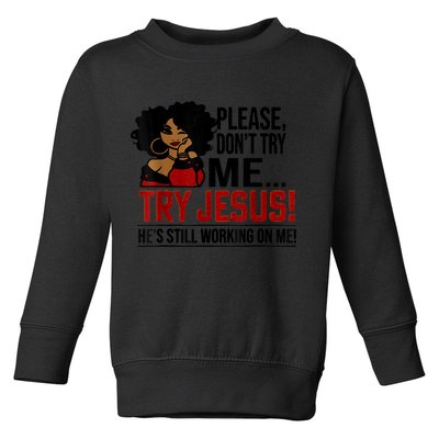 Please Don't Try Me Try Jesus He's Still Working On Me Funny Toddler Sweatshirt