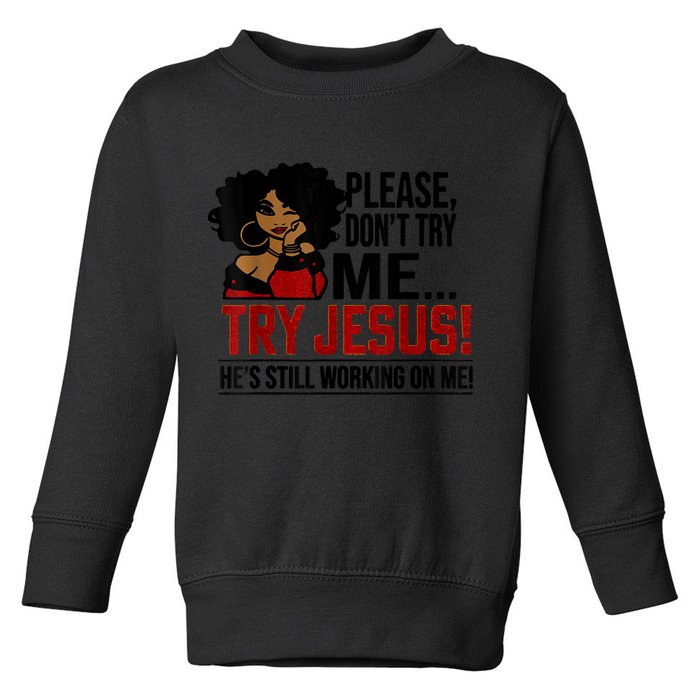 Please Don't Try Me Try Jesus He's Still Working On Me Funny Toddler Sweatshirt