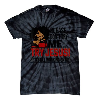 Please Don't Try Me Try Jesus He's Still Working On Me Funny Tie-Dye T-Shirt