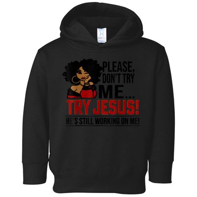 Please Don't Try Me Try Jesus He's Still Working On Me Funny Toddler Hoodie