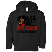 Please Don't Try Me Try Jesus He's Still Working On Me Funny Toddler Hoodie