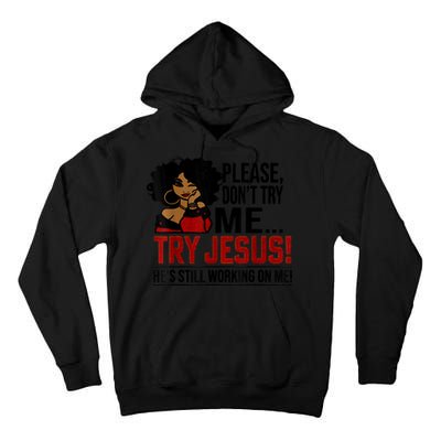 Please Don't Try Me Try Jesus He's Still Working On Me Funny Tall Hoodie