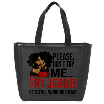 Please Don't Try Me Try Jesus He's Still Working On Me Funny Zip Tote Bag