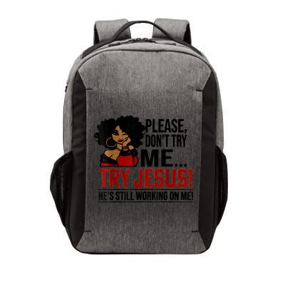 Please Don't Try Me Try Jesus He's Still Working On Me Funny Vector Backpack