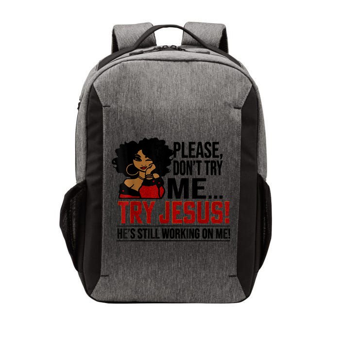 Please Don't Try Me Try Jesus He's Still Working On Me Funny Vector Backpack