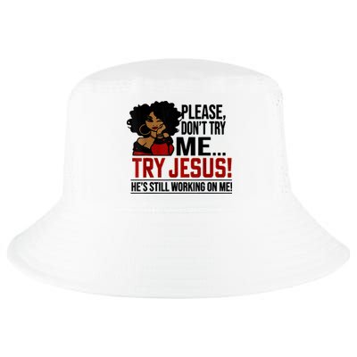 Please Don't Try Me Try Jesus He's Still Working On Me Funny Cool Comfort Performance Bucket Hat