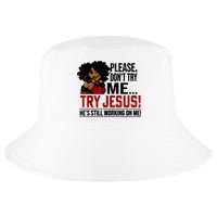Please Don't Try Me Try Jesus He's Still Working On Me Funny Cool Comfort Performance Bucket Hat