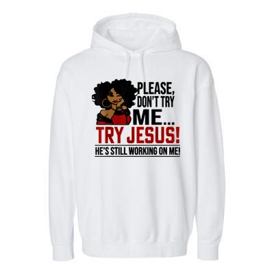 Please Don't Try Me Try Jesus He's Still Working On Me Funny Garment-Dyed Fleece Hoodie