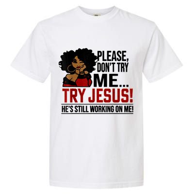 Please Don't Try Me Try Jesus He's Still Working On Me Funny Garment-Dyed Heavyweight T-Shirt