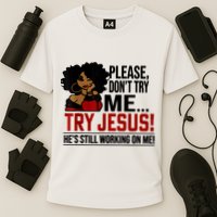 Please Don't Try Me Try Jesus He's Still Working On Me Funny Performance Shirt