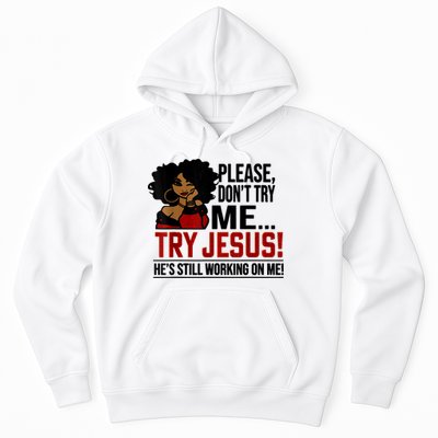 Please Don't Try Me Try Jesus He's Still Working On Me Funny Hoodie