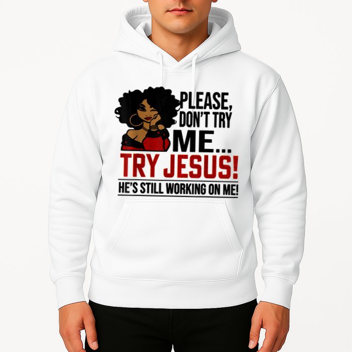 Please Don't Try Me Try Jesus He's Still Working On Me Funny Hoodie