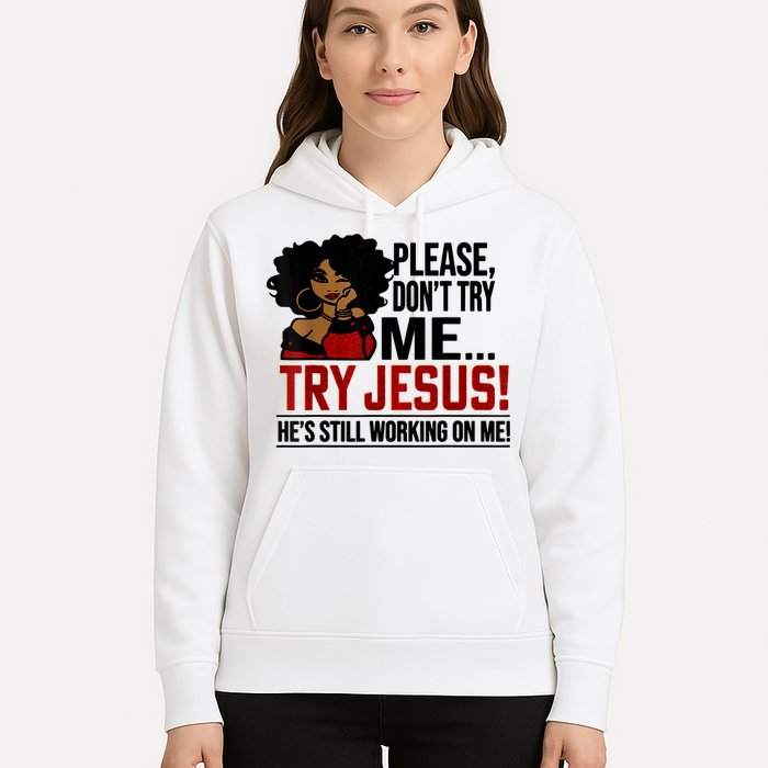 Please Don't Try Me Try Jesus He's Still Working On Me Funny Hoodie