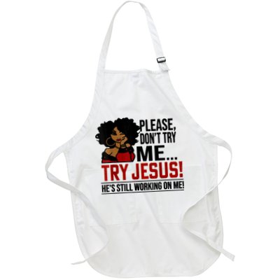 Please Don't Try Me Try Jesus He's Still Working On Me Funny Apron