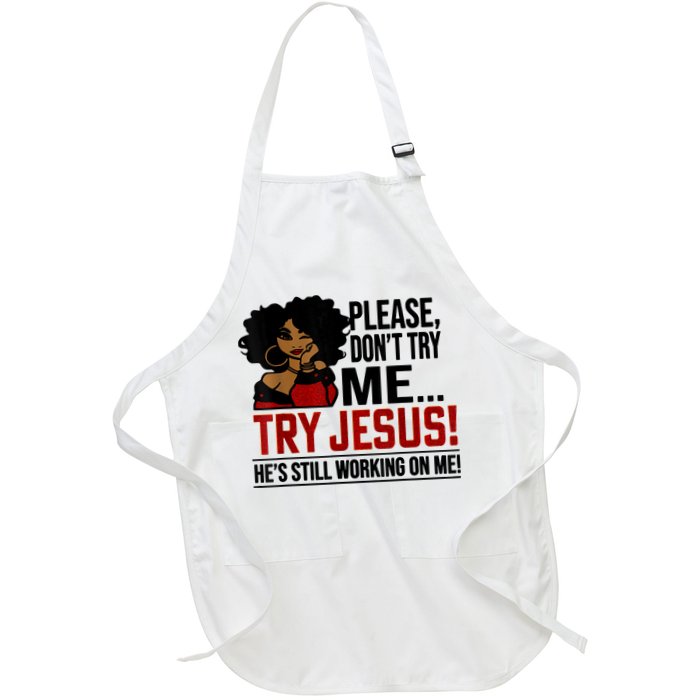 Please Don't Try Me Try Jesus He's Still Working On Me Funny Apron