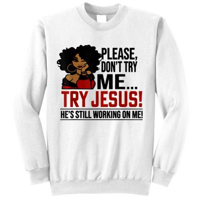 Please Don't Try Me Try Jesus He's Still Working On Me Funny Sweatshirt