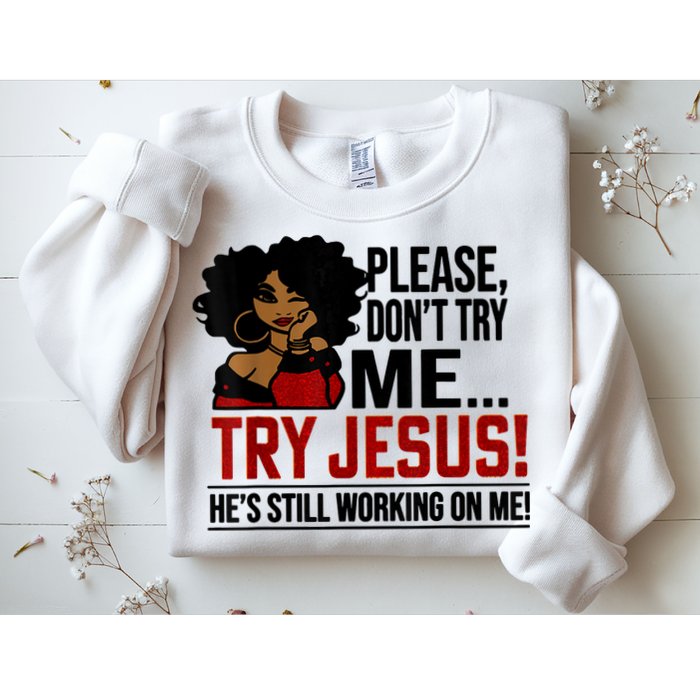 Please Don't Try Me Try Jesus He's Still Working On Me Funny Sweatshirt