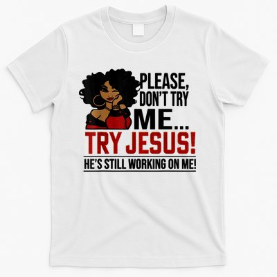 Please Don't Try Me Try Jesus He's Still Working On Me Funny T-Shirt