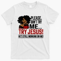 Please Don't Try Me Try Jesus He's Still Working On Me Funny T-Shirt