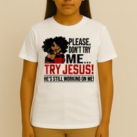 Please Don't Try Me Try Jesus He's Still Working On Me Funny T-Shirt