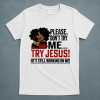 Please Don't Try Me Try Jesus He's Still Working On Me Funny T-Shirt