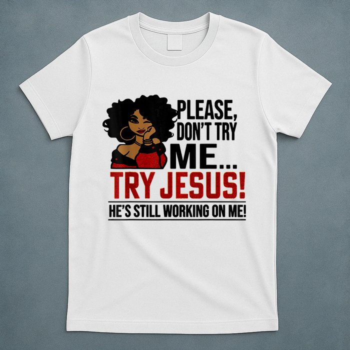 Please Don't Try Me Try Jesus He's Still Working On Me Funny T-Shirt