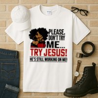 Please Don't Try Me Try Jesus He's Still Working On Me Funny Tall T-Shirt