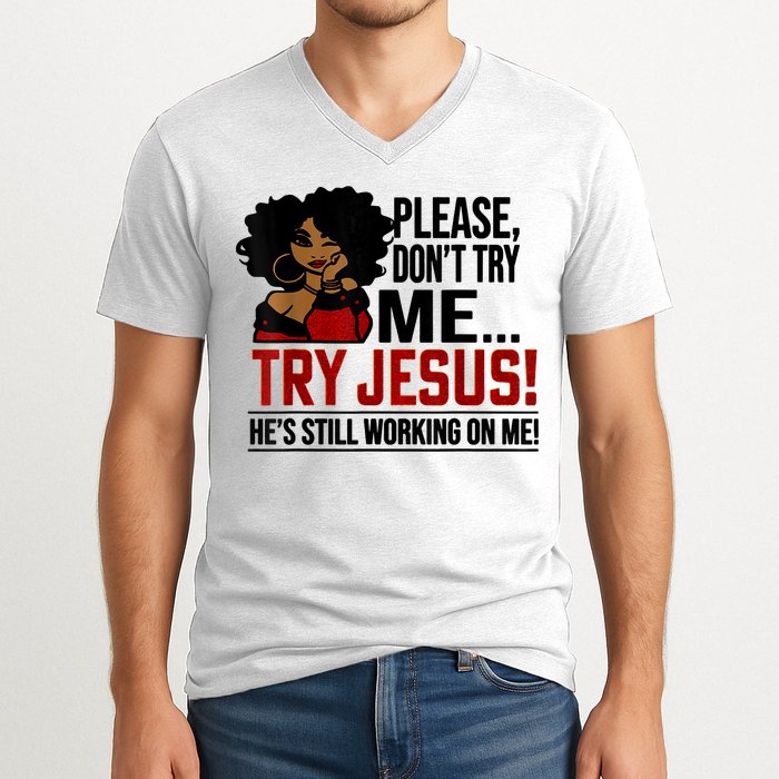Please Don't Try Me Try Jesus He's Still Working On Me Funny V-Neck T-Shirt