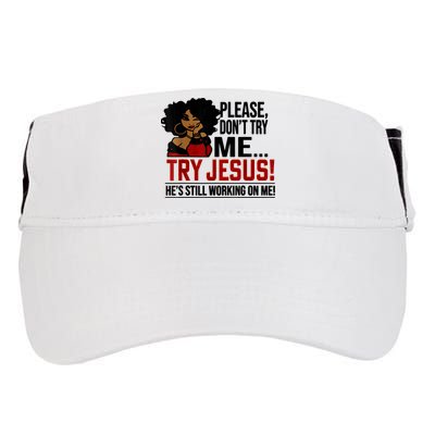 Please Don't Try Me Try Jesus He's Still Working On Me Funny Adult Drive Performance Visor