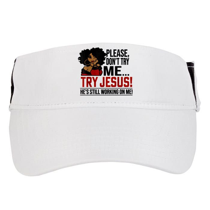 Please Don't Try Me Try Jesus He's Still Working On Me Funny Adult Drive Performance Visor