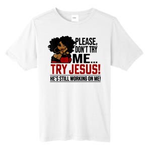 Please Don't Try Me Try Jesus He's Still Working On Me Funny Tall Fusion ChromaSoft Performance T-Shirt