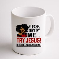 Please Don't Try Me Try Jesus He's Still Working On Me Funny Mug