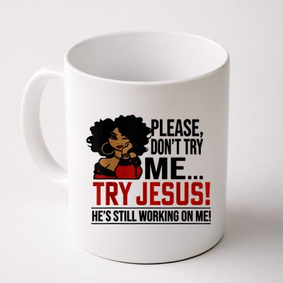 Please Don't Try Me Try Jesus He's Still Working On Me Funny Mug