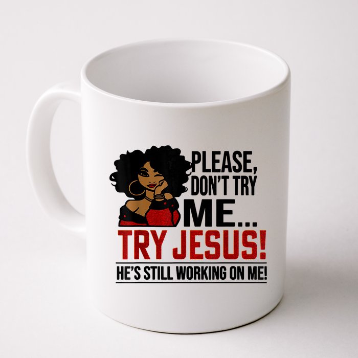 Please Don't Try Me Try Jesus He's Still Working On Me Funny Mug