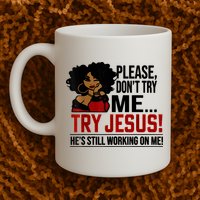 Please Don't Try Me Try Jesus He's Still Working On Me Funny Mug