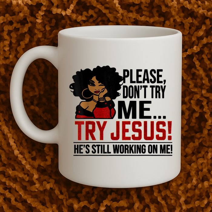 Please Don't Try Me Try Jesus He's Still Working On Me Funny Mug