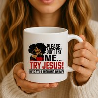 Please Don't Try Me Try Jesus He's Still Working On Me Funny Mug