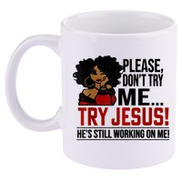 Please Don't Try Me Try Jesus He's Still Working On Me Funny 11oz C Handle Ceramic Mug