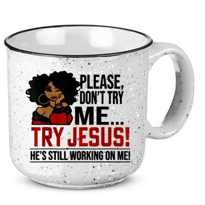 Please Don't Try Me Try Jesus He's Still Working On Me Funny 15oz Campfire Ceramic Mug