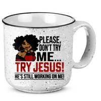 Please Don't Try Me Try Jesus He's Still Working On Me Funny 15oz Campfire Ceramic Mug