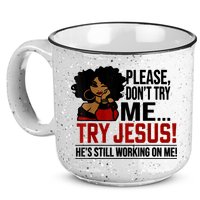 Please Don't Try Me Try Jesus He's Still Working On Me Funny 15oz Campfire Ceramic Mug